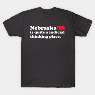 Nebraska is quite a judicial thinking place T-Shirt